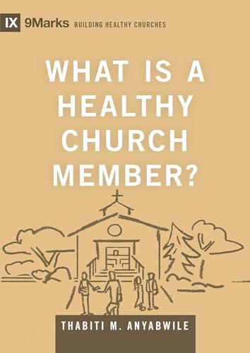 What Is a Healthy Church Member? (Building Healthy Churches) by Thabiti M. Anyabwile