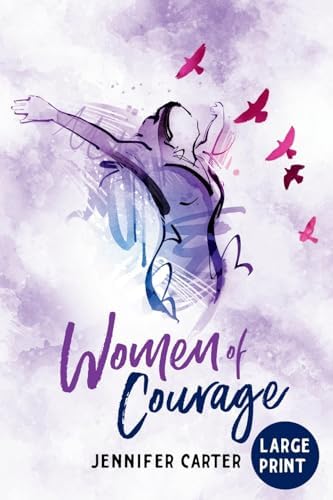 Women of Courage Large Print Edition: A Large Print Daily Devotional for Women - The Remarkable Untold Stories Of Thirty-One Women of the Bible (Large Print Devotionals for Senior Women) by Jennifer Carter