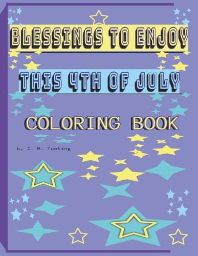 BLESSINGS TO ENJOY THIS 4TH OF JULY COLORING BOOK by I. M. Tooting