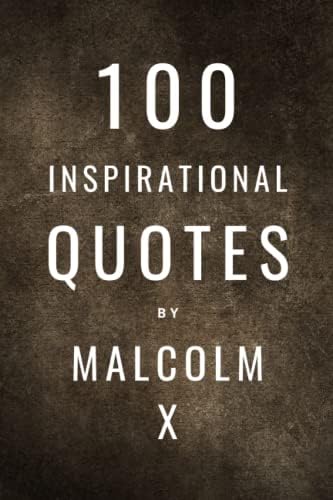 100 Inspirational Quotes By Malcolm X: A Boost Of Inspiration From The Human Rights Activist by David Smith