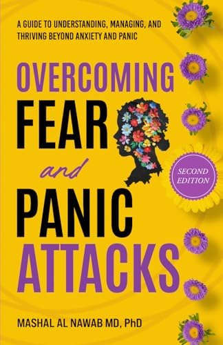 Overcoming Fear and Panic Attacks (Second Edition): A Guide to Understanding, Managing, and Thriving Beyond Anxiety and Panic by Mashal Al Nawab MD,PhD