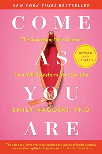 Come As You Are: Revised and Updated: The Surprising New Science That Will Transform Your Sex Life by Emily Nagoski Ph.D.