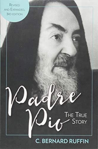 Padre Pio: The True Story by C. Bernard Ruffin