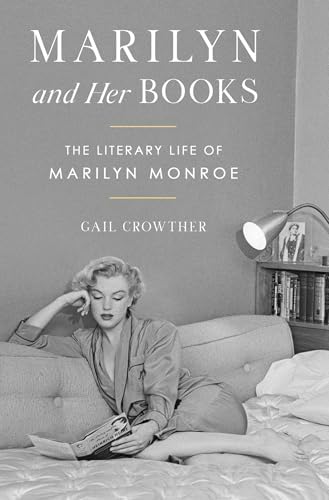 Marilyn and Her Books: The Literary Life of Marilyn Monroe by Gail Crowther
