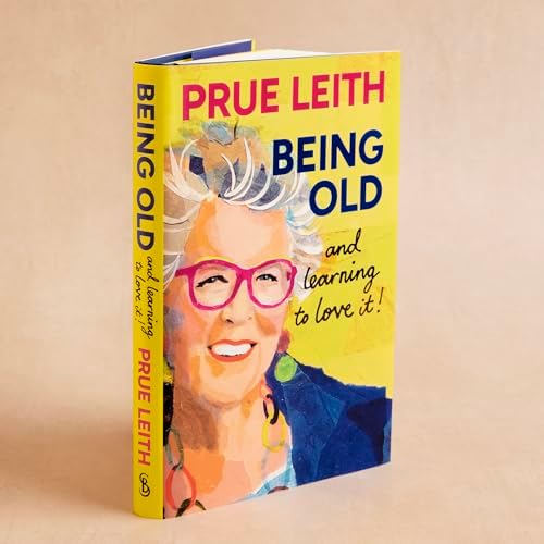 Being Old...and learning to love it! by Prue Leith