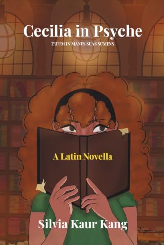 Cecilia in Psyche: Fatum in Manus Suas Sumens (Latin Edition) by Silvia Kaur Kang