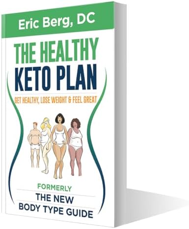 The Healthy Keto Plan - Get Healthy, Lose Weight & Feel Great (formerly The New Body Type Guide) - Soft Cover by Eric Berg
