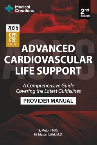 Advanced Cardiovascular Life Support (ACLS) Provider Manual - A Comprehensive Guide Covering the Latest Guidelines: 2nd Edition - Updated for 2025 by S. Meloni M.D.