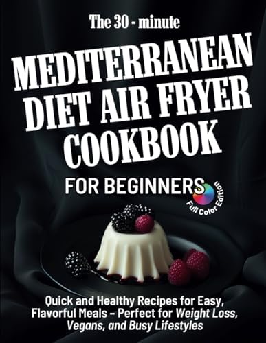 Mediterranean diet air fryer cookbook for beginners: Master the Art of Healthy Mediterranean Cooking with Quick and Easy Air Fryer Recipes by Harper Greco