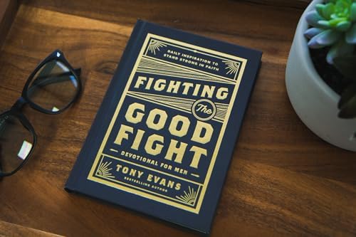 Fighting the Good Fight Devotional for Men: Daily Inspiration to Stand Strong in Faith by Tony Evans