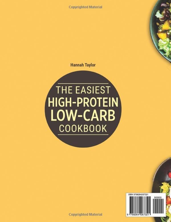 THE EASIEST HIGH-PROTEIN LOW-CARB COOKBOOK: Fast, Budget-Friendly Meals to Crush Cravings, Boost Energy, and Lose Weight Without Feeling Deprived—Even on Your Busiest Days by Hannah Taylor