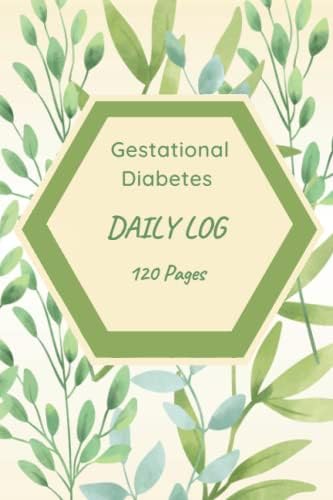 Gestational Diabetes Log Book: 120 Page Small Size 6X9 Blood Sugar Log Book /Spots For Fasting, Breakfast, Snack, Lunch, Snack, Dinner/ Healthy Snacks list/ Hospital Bag List / Notes Pages by Haley Cleveland