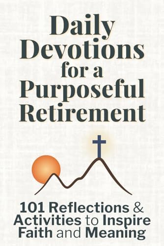 Daily Devotions for a Purposeful Retirement: 101 Reflections and Activities to Inspire Faith and Meaning (Purposeful Devotionals) by Silver Press