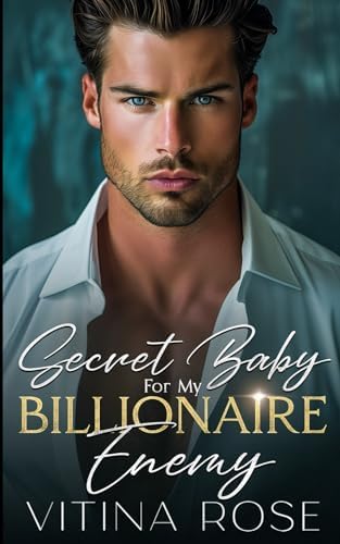 Secret Baby For My Billionaire Enemy: A Second Chance Small Town Romance by Vitina Rose