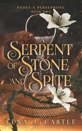 A Serpent of Stone and Spite (Hades x Persephone) by Lena J. Castle