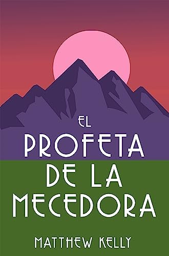 El profeta de la mecedora (The Rocking Chair Prophet Spanish Edition) by Matthew Kelly