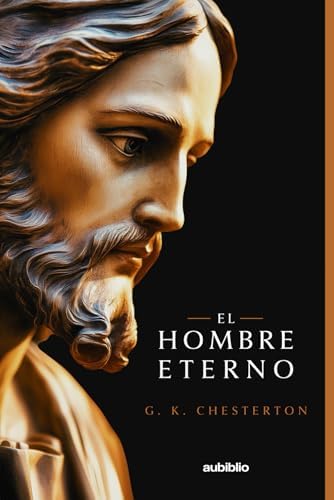 El hombre eterno (Aubiblio Clásicos) (Spanish Edition) by G. K. Chesterton