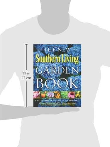 The New Southern Living Garden Book: The Ultimate Guide to Gardening by The Editors of Southern Living Magazine