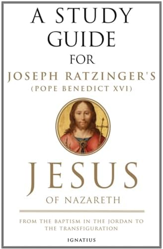 A Study Guide for Joseph Ratzinger's Jesus of Nazareth: From the Baptism in the Jordan to the Transfiguration by Mark Brumley