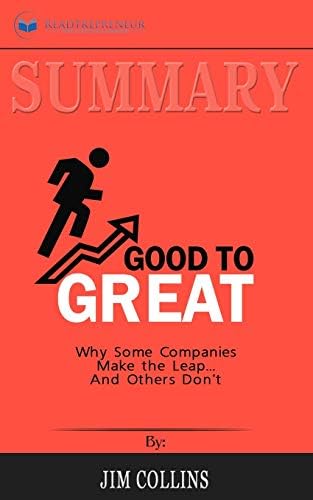 Summary of Good to Great: Why Some Companies Make the Leap...And Others Don't by Jim Collins by Readtrepreneur Publishing
