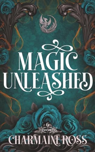 Magic Unleashed: A Fated Mates Phoenix Shifter Paranormal Romantasy (Cursed Shifters) by Charmaine Ross