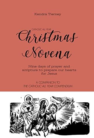 Catholic All Year Christmas Novena: Nine days of prayer and scripture to prepare our hearts for Jesus (Catholic All Year Companion) by Kendra Tierney