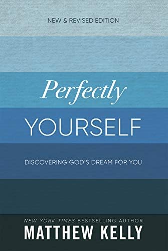 Perfectly Yourself: Discovering God's Dream for You (New & Revised Edition) by Matthew Kelly
