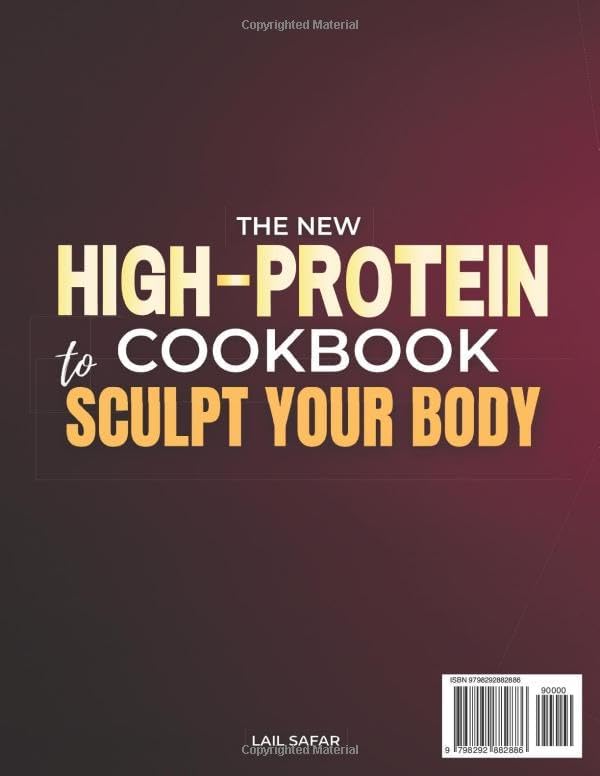 The New High-Protein Cookbook to Sculpt Your Body: A Meal Plan With 100+ Grams of Protein Per Day Using Healthy, Tasty, Low-Carb Recipes to Burn Fat, Build Lean Muscle and Feel Great Without Starving by Lail Safar