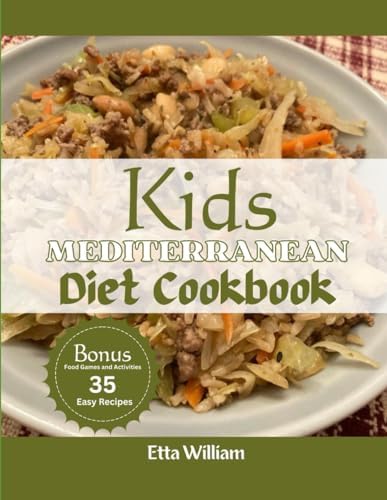 Kids MEDITERRANEAN Diet Cookbook: Delight Young Taste Buds with Wholesome Mediterranean Dish Cookbook Tailored for Kids and Families (Mediterranean Diet & Wellness Prepping) by Etta William