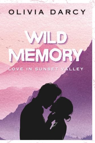 Wild Memory: A Second-Chance Small-Town Romance (A Sunset Valley Romance) by Olivia Darcy