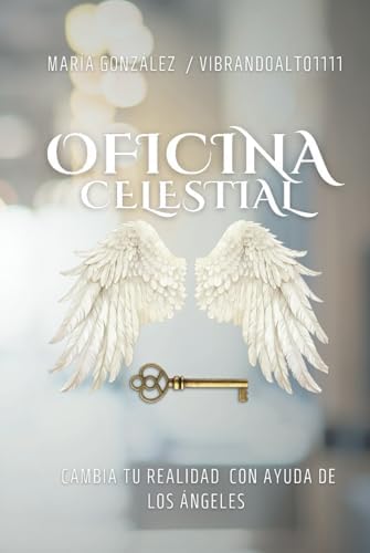 OFICINA CELESTIAL: Cambia tu Realidad con ayuda de los Ángeles (Spanish Edition) by MARIA GONZALEZ