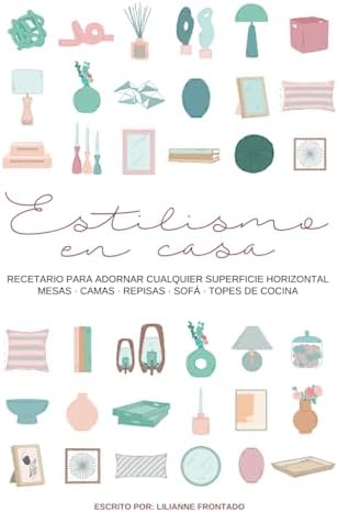 Estilismo en Casa: Libro de decoración de interiores para adornar cualquier mueble de la casa - mesas, librerías, repisas, sofás, camas, topes de cocina -. (Spanish Edition) by Lilianne Frontado