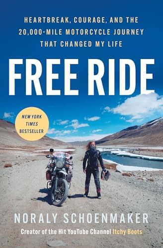 Free Ride: Heartbreak, Courage, and the 20,000-Mile Motorcycle Journey That Changed My Life by Noraly Schoenmaker