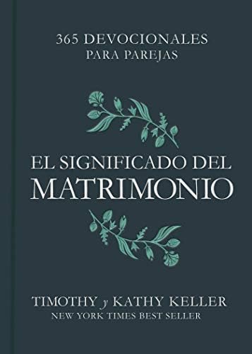 El significado del matrimonio: 365 devocionales para parejas | The Meaning of Marriage: 365 Devotions for couples (Spanish Edition) by Timothy Keller