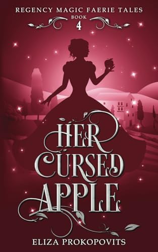 Her Cursed Apple: A YA Regency Romantasy Retelling of Snow White (Regency Magic Faerie Tales) by Eliza Prokopovits