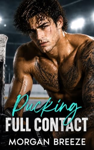 Pucking Full Contact: A Brothers Best Friend Enemies to Lover Fake Dating Hockey Romance by Morgan Breeze