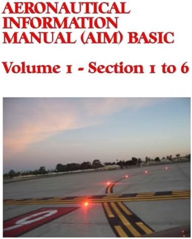 Aeronautical Information Manual (AIM) Basic: Volume 1 - Section 1 to 6 by Federal Aviation Administration