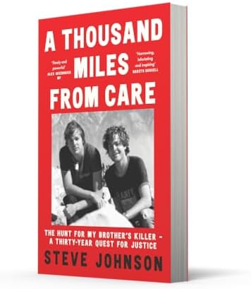 A Thousand Miles From Care: The Hunt for My Brother’s Killer – A Thirty-Year True-Crime Quest for Justice by Steve Johnson
