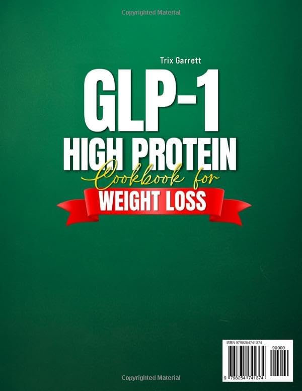 The GLP-1 High Protein Cookbook for Weight Loss the Practical Metabolism Approach: High-Protein Recipes to Help You Stay Consistent, Feel Satisfied, and Build Habits – 60-Day Meal Plan | Full Color by Trix Garrett