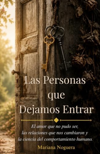 Las Las Personas que Dejamos Entrar: El amor que no pudo ser, las relaciones que nos cambiaron y la ciencia del comportamiento humano. (Spanish Edition) by Mariana Noguera