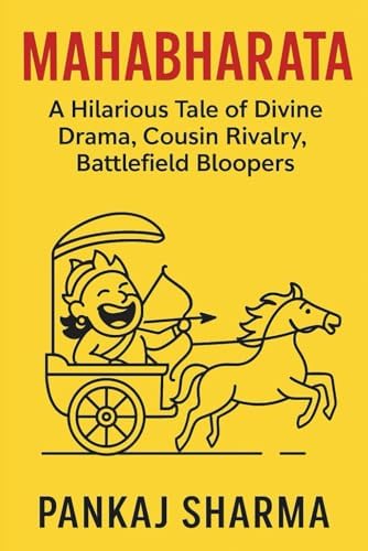 MAHABHARATA: A Hilarious Tale of Divine Drama, Cousin Rivalry, Battlefield Bloopers (The Mahabharata Series: Retellings, Reflections, and Revelations) by Pankaj Sharma