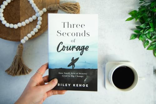 Three Seconds of Courage: How Small Acts of Bravery Lead to Big Change by Riley Kehoe
