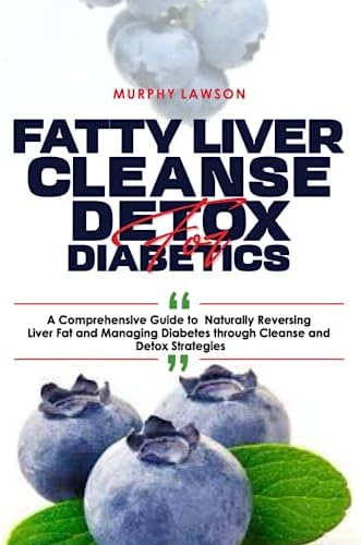 FATTY LIVER CLEANSE DETOX FOR DIABETICS:: A Comprehensive Guide to Naturally Reversing Liver Fat and Managing Diabetes through Cleanse and Detox Strategies by MURPHY LAWSON