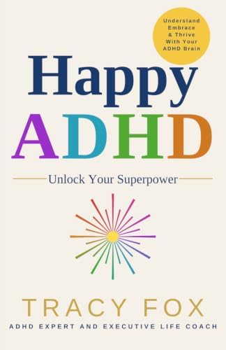 Happy ADHD: Understand, Embrace & Thrive with Your ADHD Brain by Tracy Fox