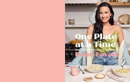 One Plate at a Time: Recipes for Finding Freedom with Food by Demi Lovato