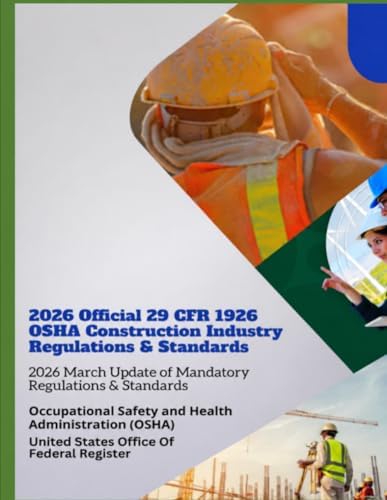 2026 Official 29 CFR 1926 OSHA Construction Industry Regulations & Standards: 2026 March Update of Mandatory Regulations & Standards by Occupational Safety and Health Administration (OSHA)