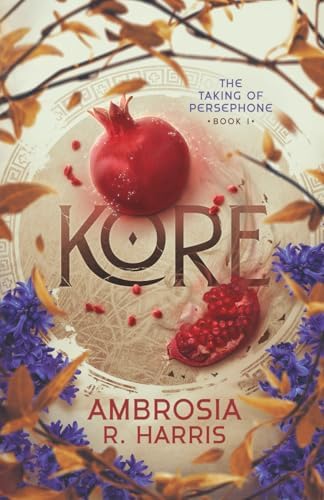 The Taking of Persephone Series: Kore by Ambrosia R. Harris