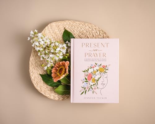 Present in Prayer: A Guided Invitation to Peace Through Biblical Meditation (30 Devotional Meditations on Scripture to Guide You in Prayer) by Jennifer Tucker