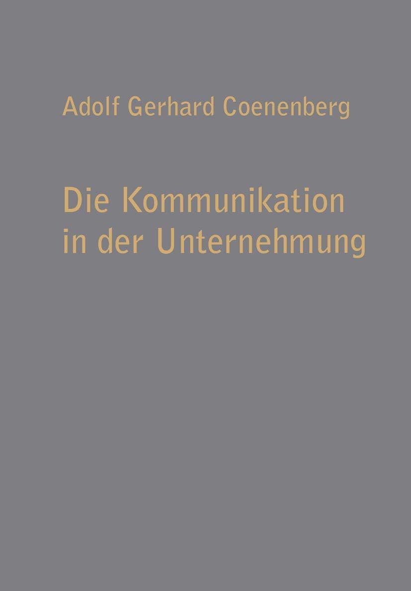 Die Kommunikation in der Unternehmung (Betriebswirtschaftliche Beiträge, 9) (German Edition) by Adolf Gerhard Coenenberg