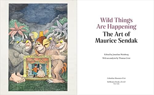 Wild Things Are Happening: The Art of Maurice Sendak by Jonathan Weinberg